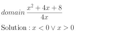 The domain of (x^2+4x+8)/(4x) is x<0\lor x>0